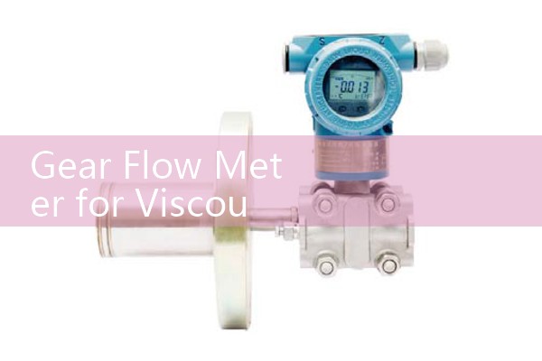 gear flow meter for viscous liquid|venturi meter